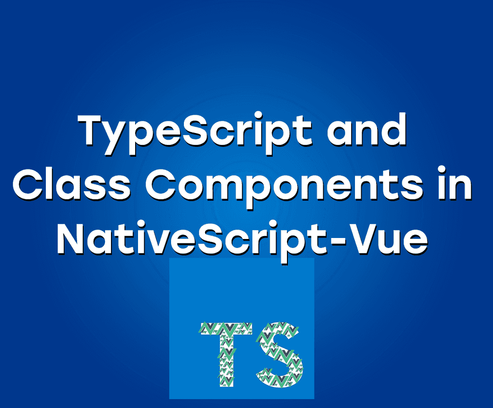 TypeScript and Class Components in NativeScript-Vue poster