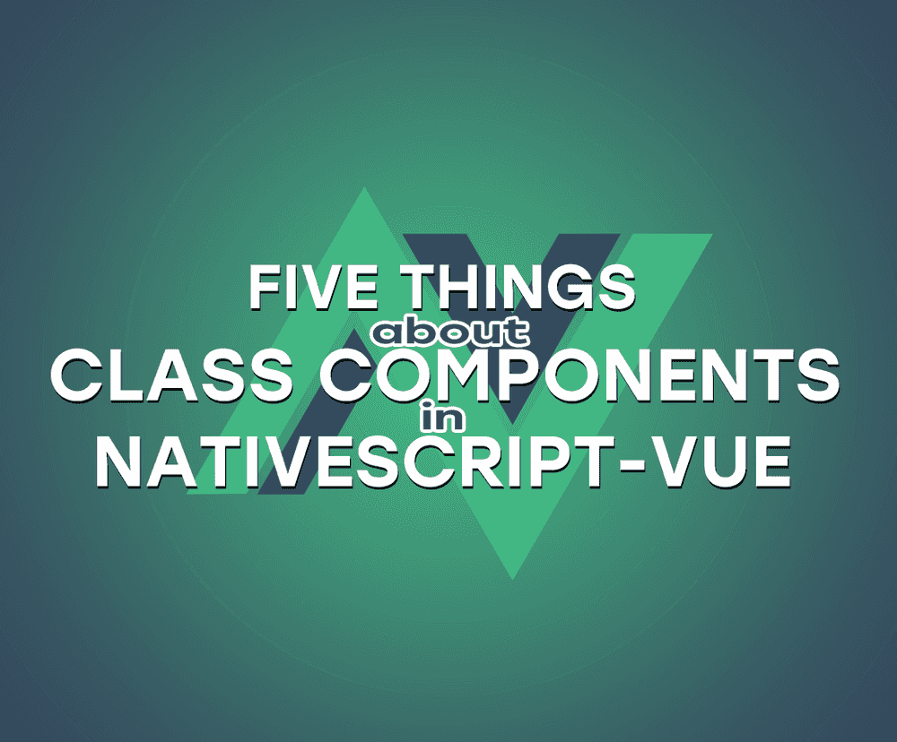 NativeScript-Vue Class Components Examined poster