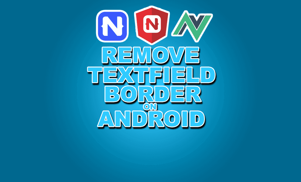 How to Get Rid of the TextField Border on Android in NativeScript poster