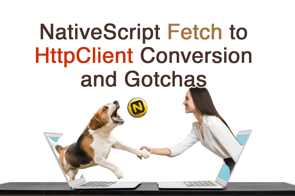 NativeScript Fetch to HttpClient Conversion and Gotchas poster